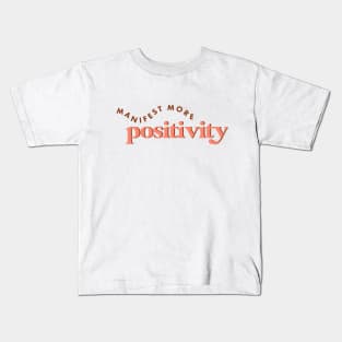 Manifest More Positivity Affirmation Quote Kids T-Shirt